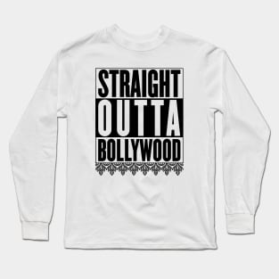 Straight Outta Bollywood Long Sleeve T-Shirt